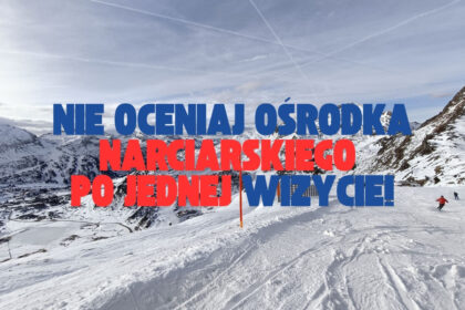 Nie oceniaj ośrodka po jednej wizycie. Dlaczego warto dać górom drugą szansę?